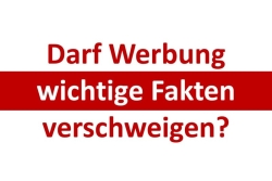 Darf Werbung wichtige Fakten verschweigen?